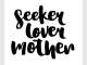 Seeker Lover Mother