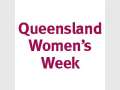 Queensland Womenâ€™s Week